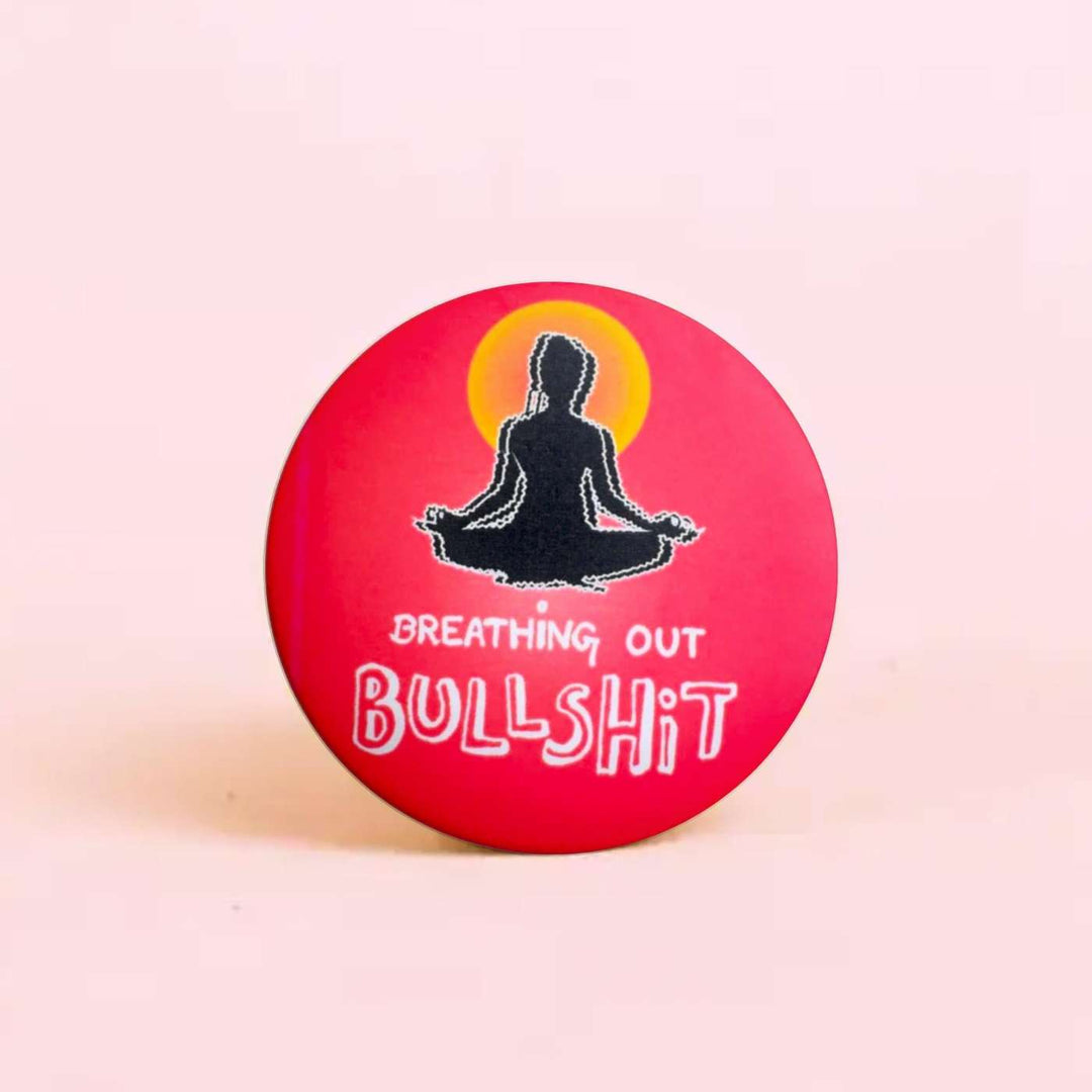 Handmade "Breathing Out Bullshit" Badge With Magnet