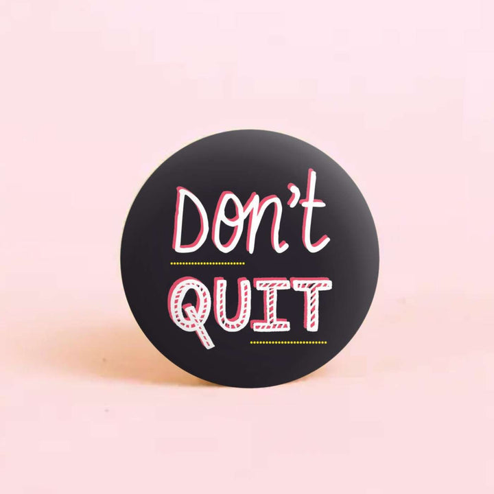 Handmade "DonT Quit" Badge With Magnet