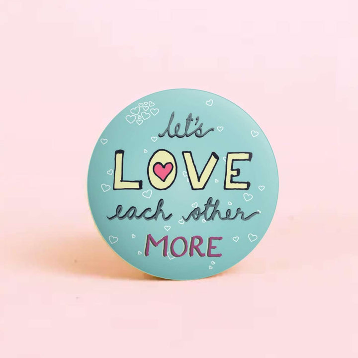 Handmade "LetS Love More" Badge With Magnet