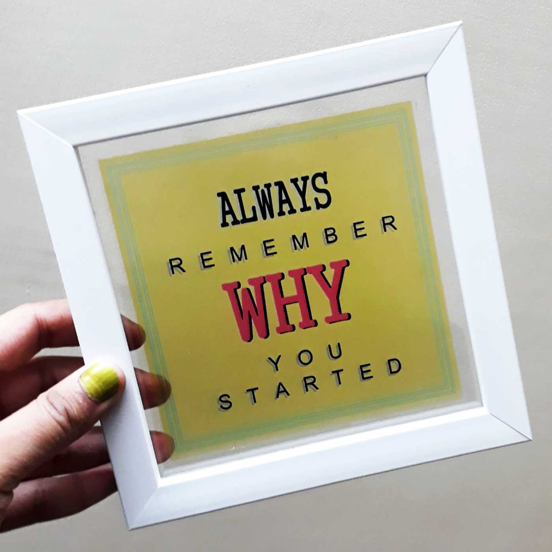 Handmade "Remember Why You Started" Wooden Frame